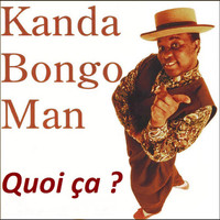 Kanda Bongo Man - Quoi ça ?
