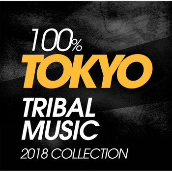 Various Artists - 100% Tokyo Tribal Music 2018 Collection