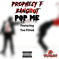 Prophecy F. Bangout - Pop Me (Explicit)