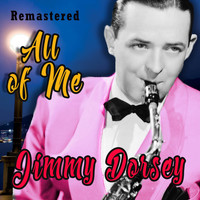 Jimmy Dorsey - All of Me (Remastered)