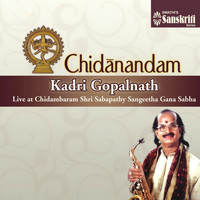 Kadri Gopalnath - Chidanandam (Live at Chidambaram Shri Sabapathy Sangeetha Gana Sabha)