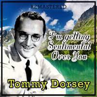 Tommy Dorsey - I'm Getting Sentimental over You (Remastered)
