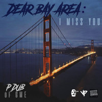 P-Dub Of GME - Dear Bay Area: I Miss You (Explicit)