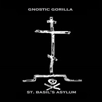 Gnostic Gorilla - St. Basil's Asylum