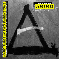 aBIRD - Hard Times In Two Dimensions