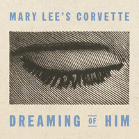 Mary Lee's Corvette - Dreaming of Him