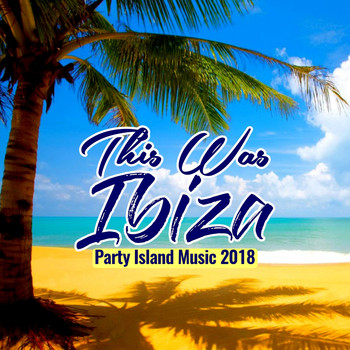Various Artists - This Was Ibiza (Party Island Music 2018)