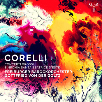 Freiburger Barockorchester and Gottfried von der Goltz - Corelli: Concerti Grossi, Sinfonia to Santa Beatrice d'Este