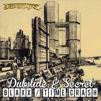 Dubslide, Secret - Blaxx / Time Crash