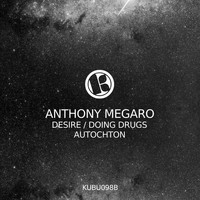 Anthony Megaro - Desire / Doing Drugs / Autochton