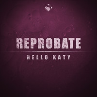 Reprobate - Hello Katy
