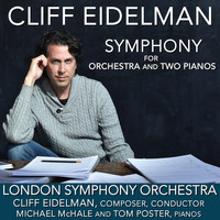 Cliff Eidelman & London Symphony Orchestra - Eidelman: Symphony for Orchestra and Two Pianos