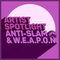 Anti-Slam & W.E.A.P.O.N. - Artist Spotlight