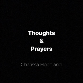 Charissa Hogeland - Thoughts & Prayers