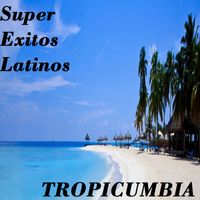 Super Exitos Latinos - Tropicumbias