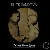 Duck Sandoval - I Come From Space
