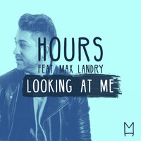 Hours and Max Landry - Looking At Me