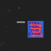 Cam Meekins - Still Feel the Same (Explicit)