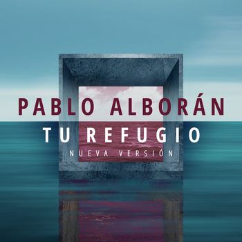 Pablo Alboran - Tu refugio (Nueva versión)