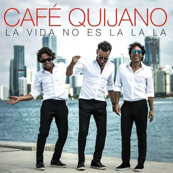 Cafe Quijano - La vida no es La la la