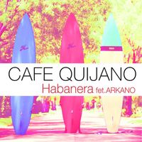 Cafe Quijano - Habanera (feat. Arkano)