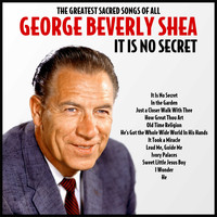 George Beverly Shea - It Is No Secret : The Greatest Sacred Songs Of All