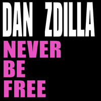 Dan Zdilla - Never Be Free