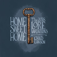 Chad Lawson - Home Sweet Home: The 2018 Lore Variations