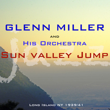 Glenn Miller And His Orchestra - Sun Valley Jump