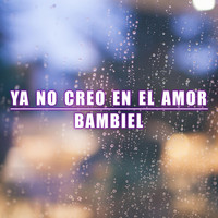 Bambiel - Ya No Creo en el Amor