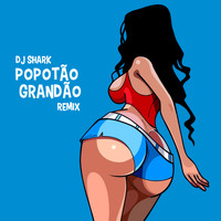 Dj Shark - Popotão Grandão (Remix)