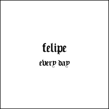 Felipe - Every Day (Explicit)