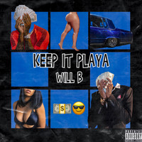 WILL B - Keep It Playa (Explicit)