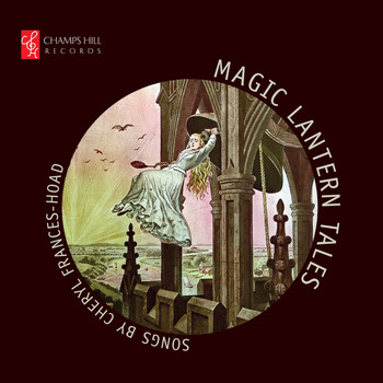 Various Artists - Magic Lantern Tales: Songs by Cheryl Frances-Hoad