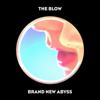 The Blow - Brand New Abyss