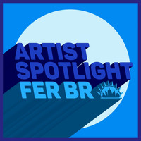 Fer BR - Artist Spotlight