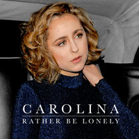 Carolina - Rather Be Lonely