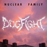 Nuclear Family - Dogfight
