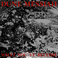 Dune Messiah - What You've Become