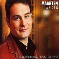 Maarten Jansen - It's Never Too Late to Say I Need You