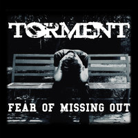 Torment - Fear of Missing Out