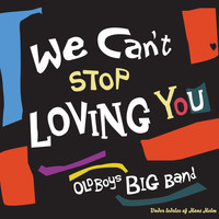 Old Boys Big Band - We Can't Stop Loving You