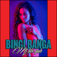 Bingi Banga - Mi Like Yuh