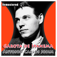 Antonio Carlos Jobim - Garota de Ipanema (Remastered)