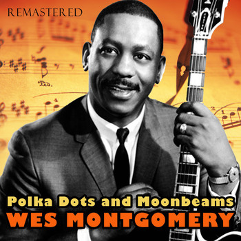 Wes Montgomery - Polka Dots and Moonbeams (Remastered)
