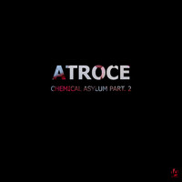 Atroce - Chemical Asylum Part.2