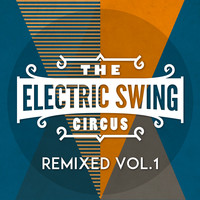 The Electric Swing Circus - The Electric Swing Circus - Remixed Vol. 1
