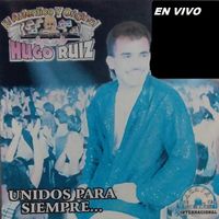 Hugo Ruiz - Unidos Para Siempre En Vivo