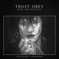 Trust Obey - Fear and Bullets (1998 Edition Remastered)
