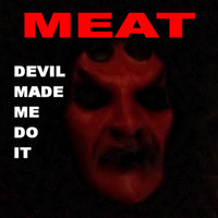 Meat - Devil Made Me Do It